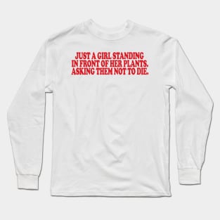 just a girl standing in front of her plants. asking them not to die Shirt, Mom Tshirt, plant mom shirt, Plant Gift,  plant life Long Sleeve T-Shirt